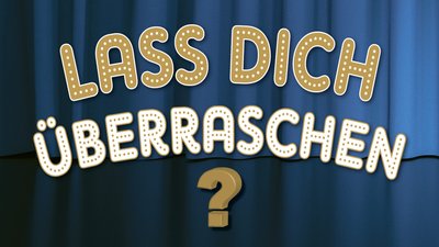 LASS DICH ÜBERRASCHEN - Die Überraschungsshow 2026